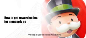 how to get reward codes for monopoly go