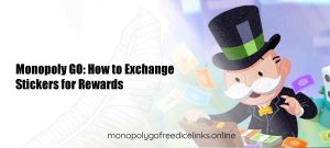 Monopoly GO: How to Exchange Stickers for Rewards