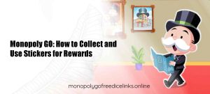 Monopoly GO: How to Collect and Use Stickers for Rewards